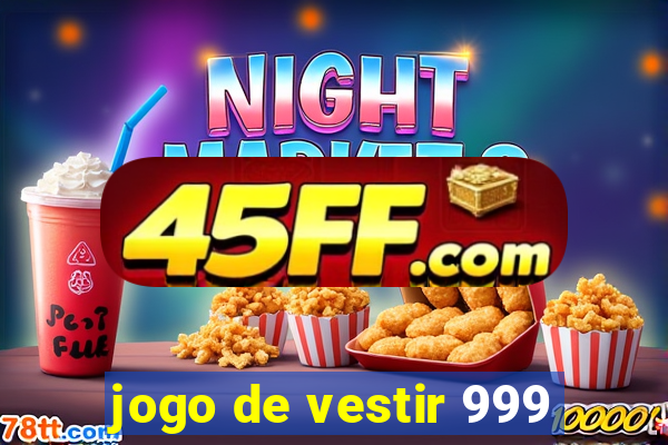 jogo de vestir 999